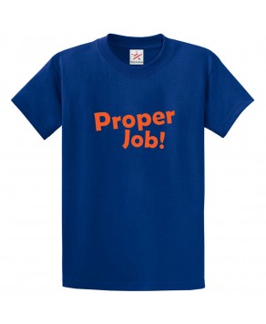 Proper Job Classic Novelty Unisex Kids and Adults T-Shirt